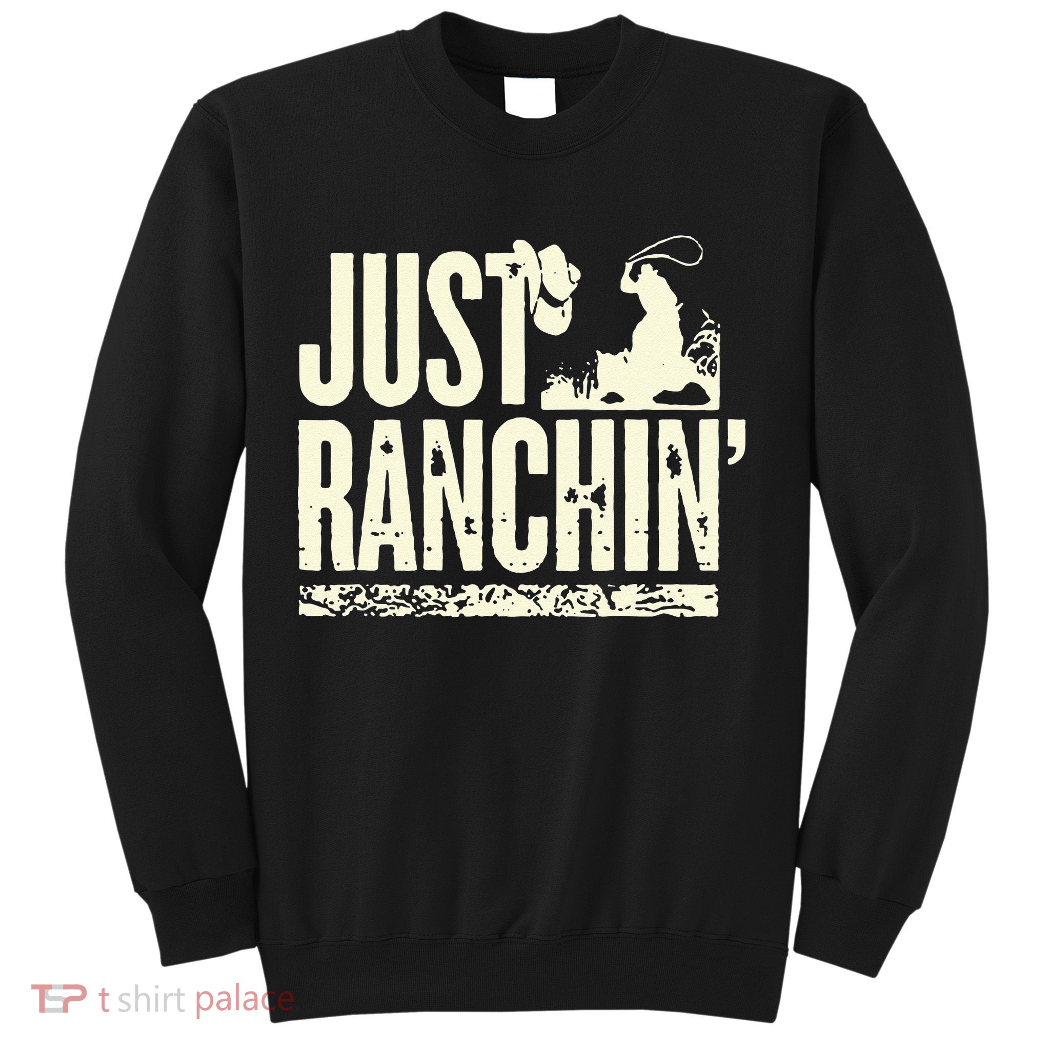 Just Ranchin Farmer Cowboy Horse Cow Rodeo Lovers Sweatshirt
