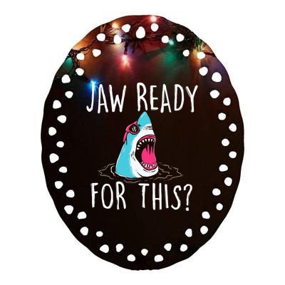 Jaw Ready For This Funny Shark Lover Ocean Wildlife Ceramic Oval Ornament