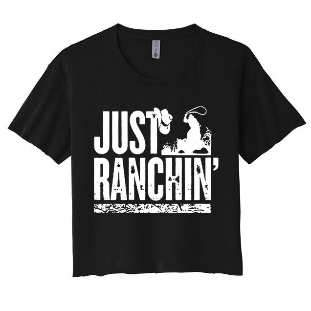 Just Ranchin' Farmer Cow Horse Cow Rodeo Lovers Meaningful Gift Crop Top