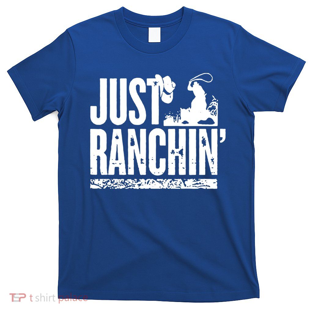 Just Ranchin' Farmer Cow Horse Cow Rodeo Lovers Meaningful Gift T-Shirt