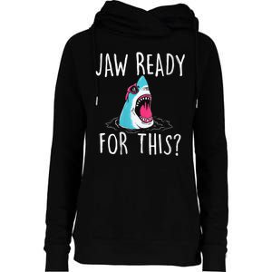 Jaw Ready For This Funny Shark Lover Ocean Funny Wildlife Shark Lover Gift Womens Funnel Neck Pullover Hood