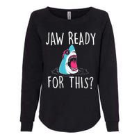 Jaw Ready For This Funny Shark Lover Ocean Funny Wildlife Shark Lover Gift Womens California Wash Sweatshirt