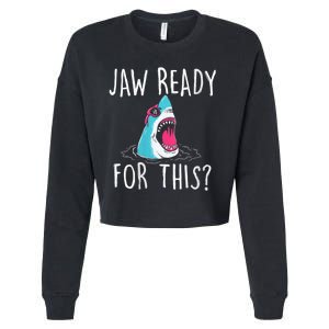 Jaw Ready For This Funny Shark Lover Ocean Funny Wildlife Shark Lover Gift Cropped Pullover Crew