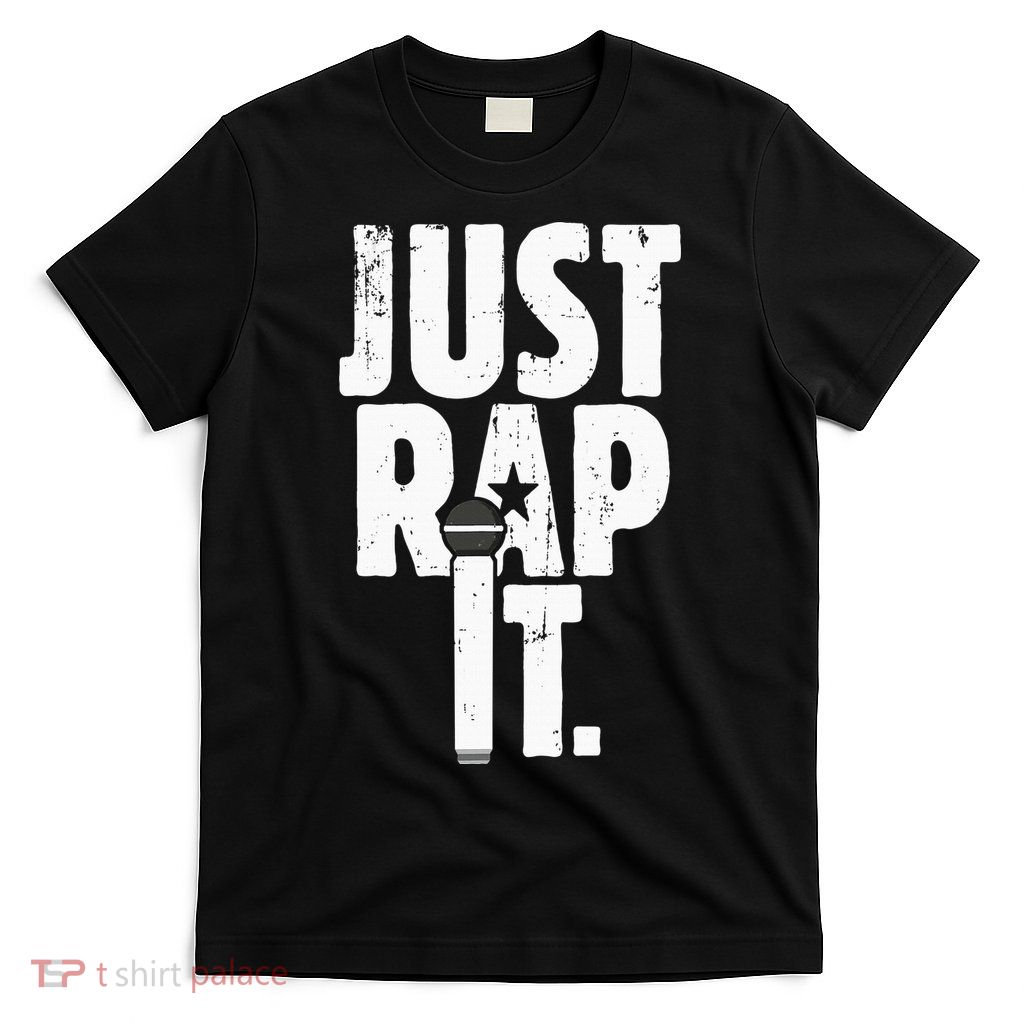 Just Rap It Cool Gift For Rapper And Hip Hop Lover T-Shirt