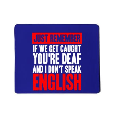 Just Remember If We Get Caught Mousepad