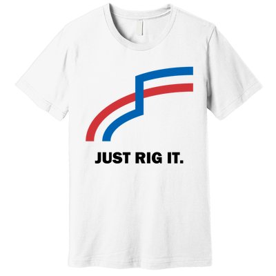 Just Rig It. Premium T-Shirt