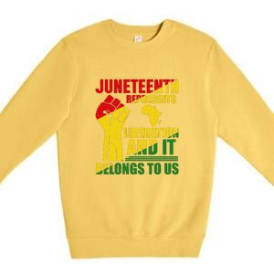 Juneteenth Represents Liberation And It Belongs To Us Gift Premium Crewneck Sweatshirt