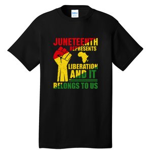 Juneteenth Represents Liberation And It Belongs To Us Gift Tall T-Shirt