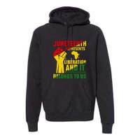 Juneteenth Represents Liberation And It Belongs To Us Gift Premium Hoodie