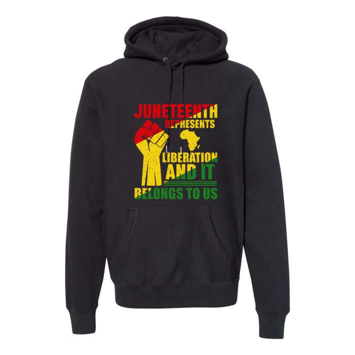 Juneteenth Represents Liberation And It Belongs To Us Gift Premium Hoodie