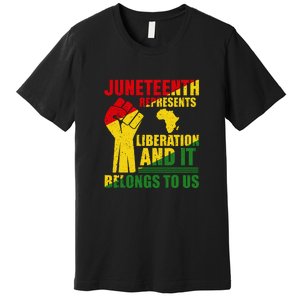 Juneteenth Represents Liberation And It Belongs To Us Gift Premium T-Shirt