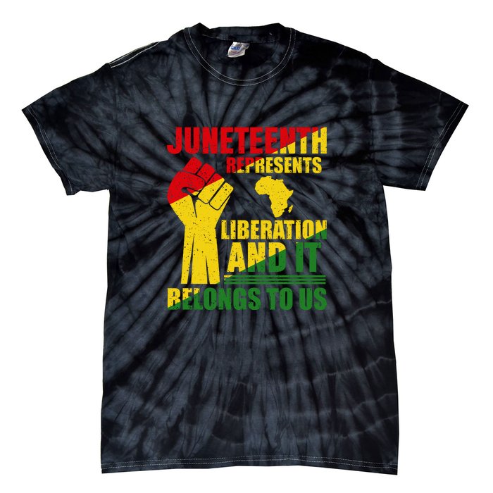 Juneteenth Represents Liberation And It Belongs To Us Gift Tie-Dye T-Shirt