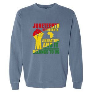 Juneteenth Represents Liberation And It Belongs To Us Gift Garment-Dyed Sweatshirt