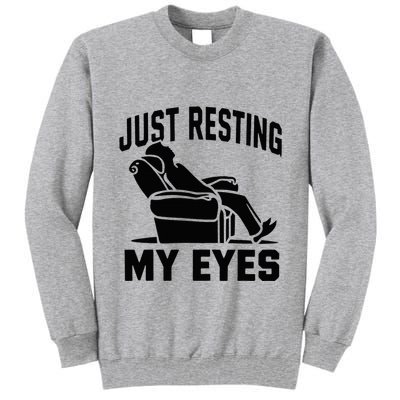 Just Resting My Eyes Dad Recliner Fathers Im Not Sleeping Tall Sweatshirt