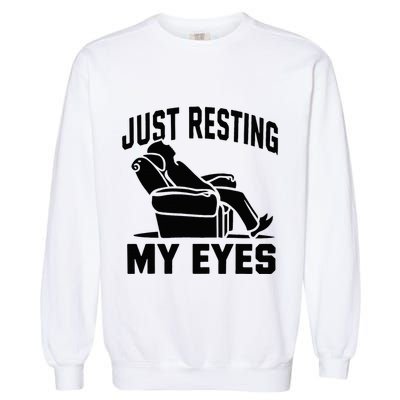 Just Resting My Eyes Dad Recliner Fathers Im Not Sleeping Garment-Dyed Sweatshirt