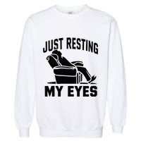 Just Resting My Eyes Dad Recliner Fathers Im Not Sleeping Garment-Dyed Sweatshirt