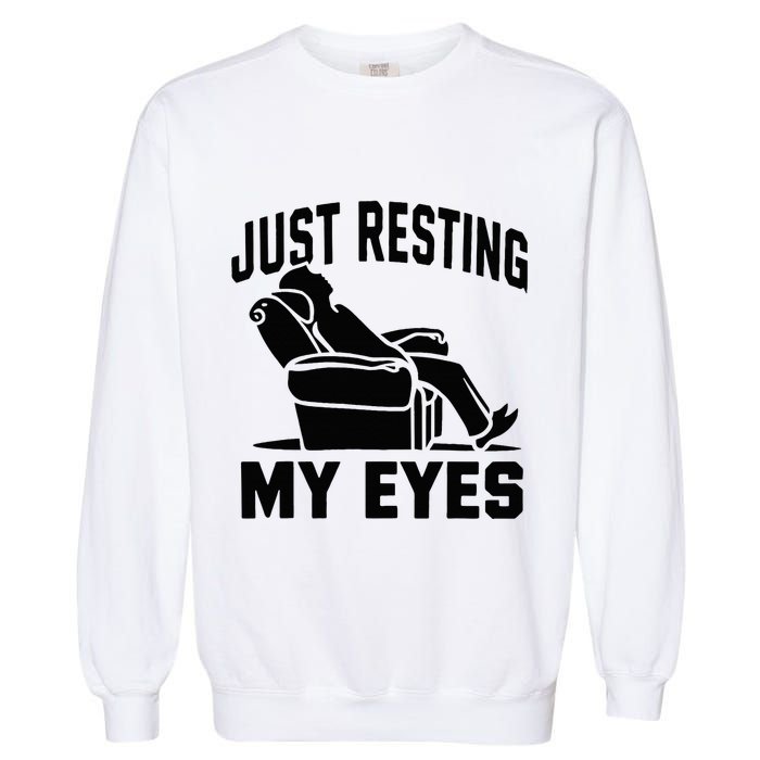 Just Resting My Eyes Dad Recliner Fathers Im Not Sleeping Garment-Dyed Sweatshirt