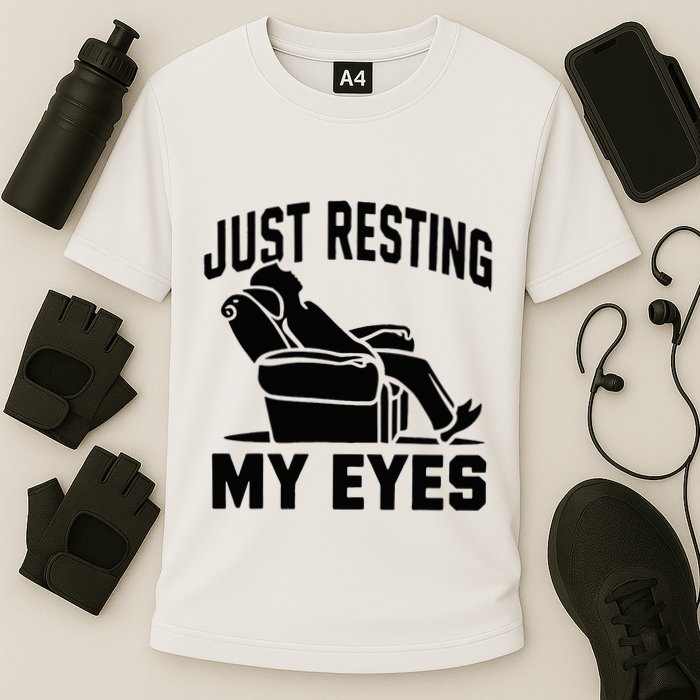 Just Resting My Eyes Dad Recliner Fathers Im Not Sleeping Performance Shirt