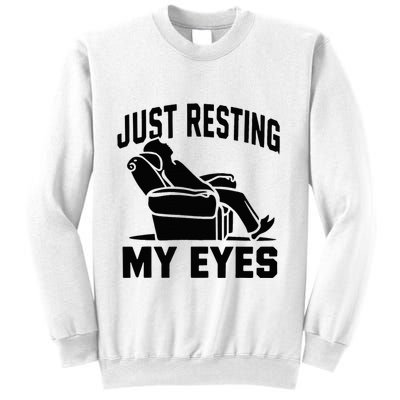 Just Resting My Eyes Dad Recliner Fathers Im Not Sleeping Sweatshirt