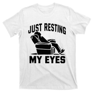 Just Resting My Eyes Dad Recliner Fathers Im Not Sleeping T-Shirt