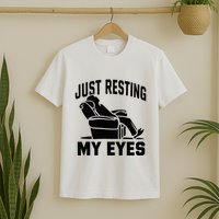 Just Resting My Eyes Dad Recliner Fathers Im Not Sleeping T-Shirt