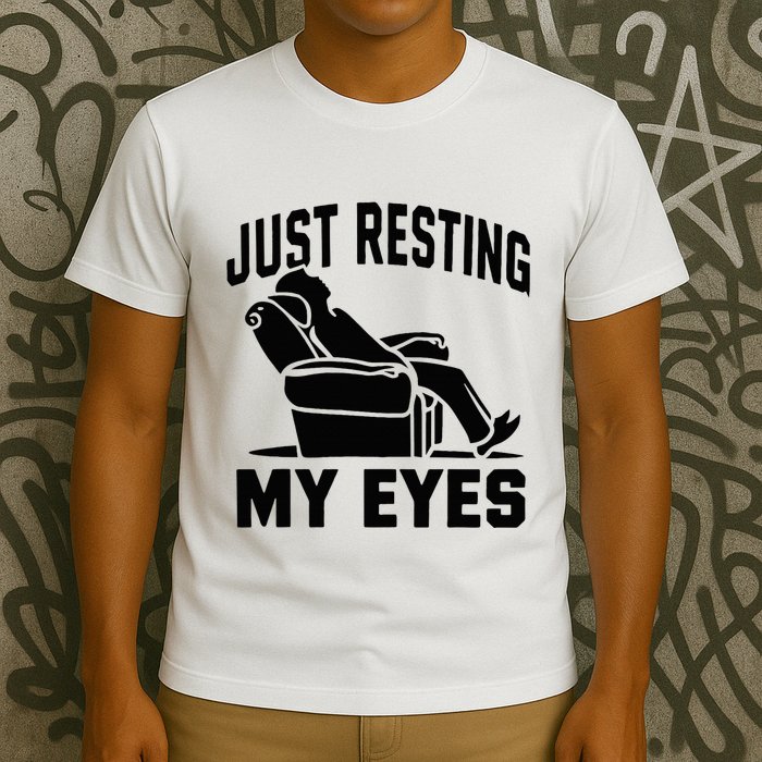Just Resting My Eyes Dad Recliner Fathers Im Not Sleeping T-Shirt