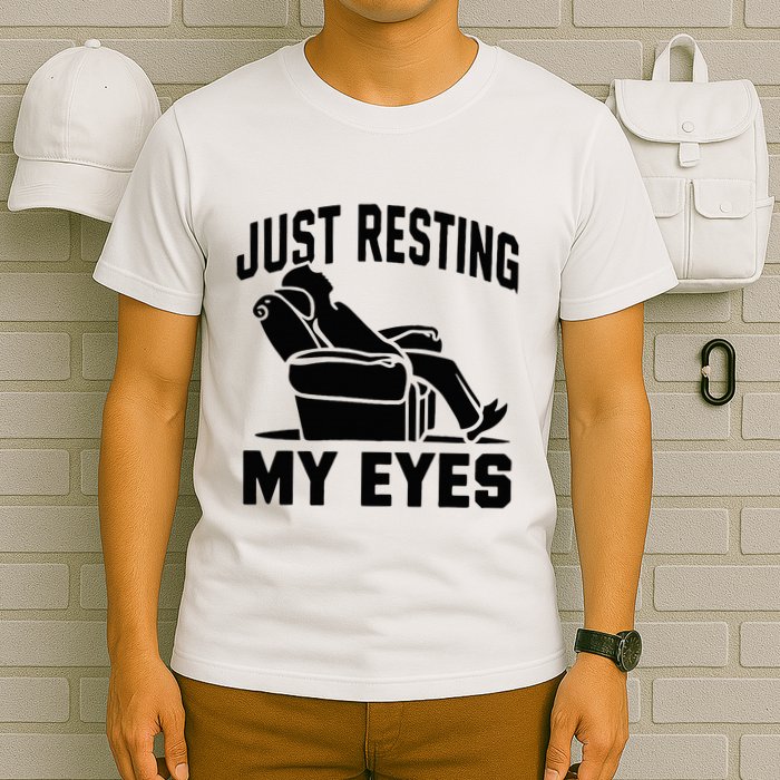 Just Resting My Eyes Dad Recliner Fathers Im Not Sleeping T-Shirt