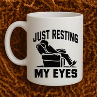 Just Resting My Eyes Dad Recliner Fathers Im Not Sleeping Mug