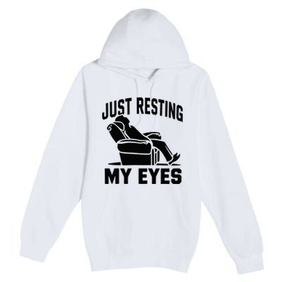 Just Resting My Eyes Dad Recliner Fathers Im Not Sleeping Premium Pullover Hoodie