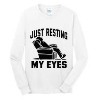 Just Resting My Eyes Dad Recliner Fathers Im Not Sleeping Tall Long Sleeve T-Shirt