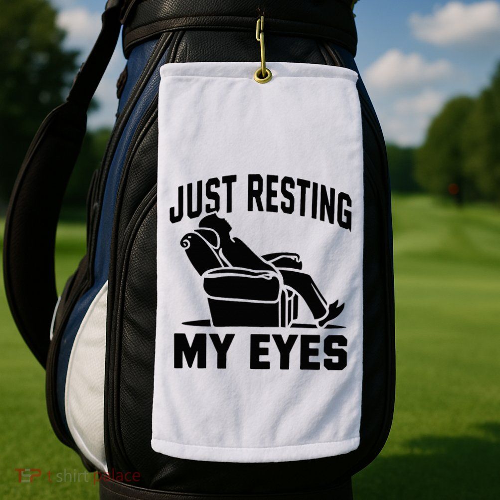 Just Resting My Eyes Dad Recliner Fathers Im Not Sleeping Golf Towel