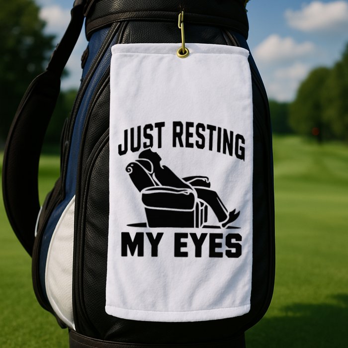 Just Resting My Eyes Dad Recliner Fathers Im Not Sleeping Golf Towel