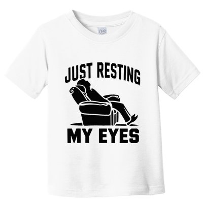 Just Resting My Eyes Dad Recliner Fathers Im Not Sleeping Toddler T-Shirt