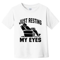 Just Resting My Eyes Dad Recliner Fathers Im Not Sleeping Toddler T-Shirt