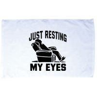 Just Resting My Eyes Dad Recliner Fathers Im Not Sleeping Microfiber Hand Towel