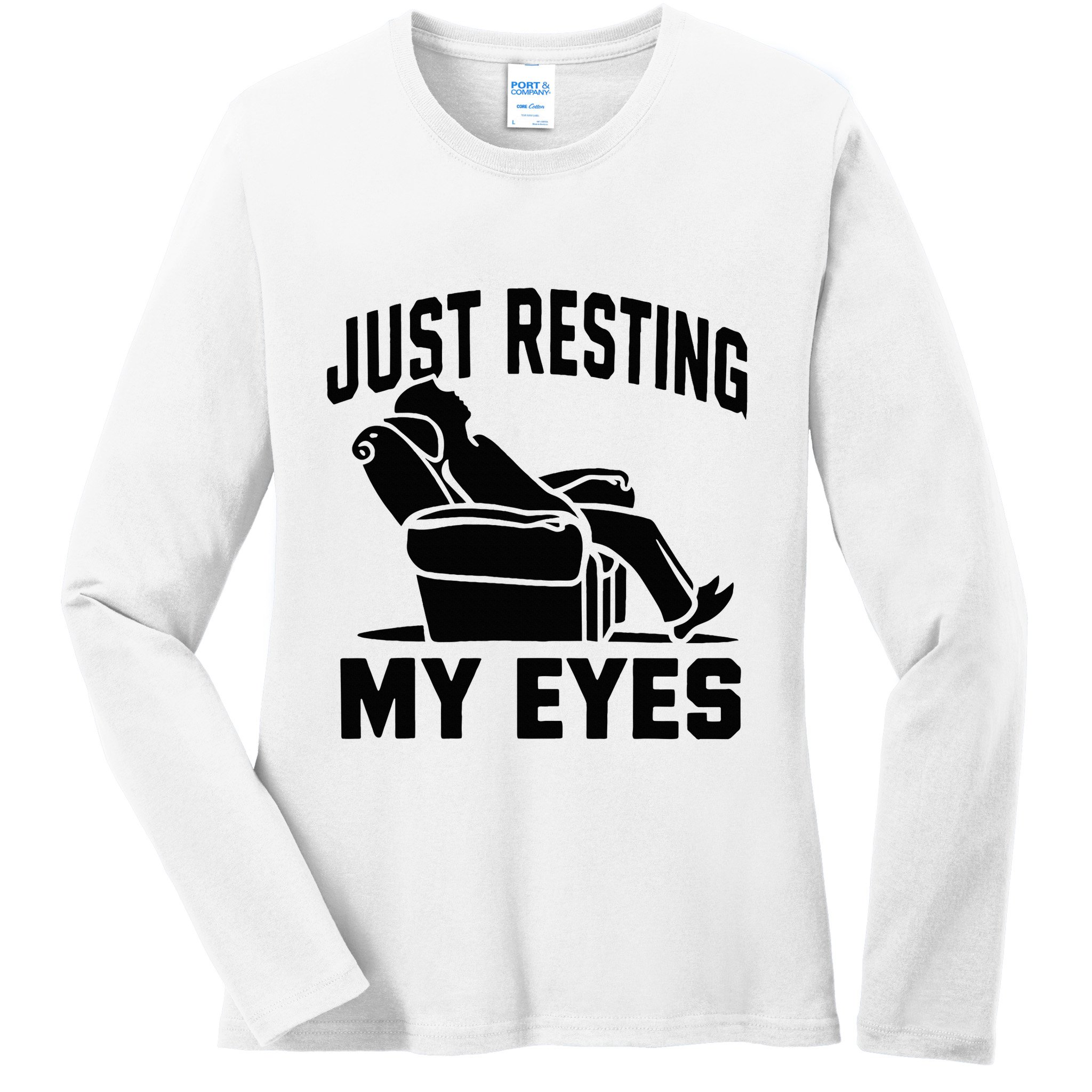 Just Resting My Eyes Dad Recliner Fathers Im Not Sleeping Ladies Long Sleeve Shirt