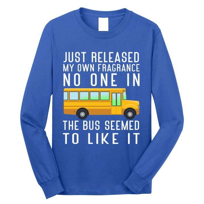 Just Released My Own Fragrance Funny School Bus Driver Cute Gift Long Sleeve Shirt