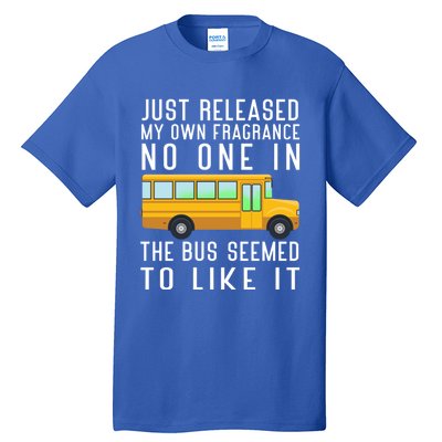 Just Released My Own Fragrance Funny School Bus Driver Cute Gift Tall T-Shirt