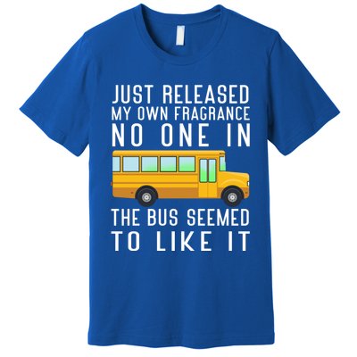 Just Released My Own Fragrance Funny School Bus Driver Cute Gift Premium T-Shirt