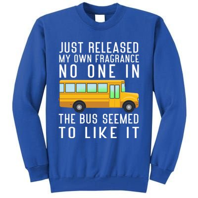 Just Released My Own Fragrance Funny School Bus Driver Cute Gift Tall Sweatshirt