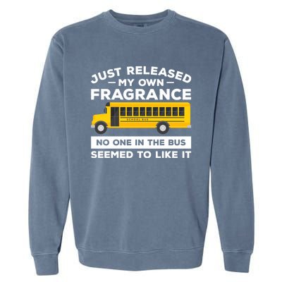 Just Released My Own Fragrance No One In The Bus Driver Gift Garment-Dyed Sweatshirt