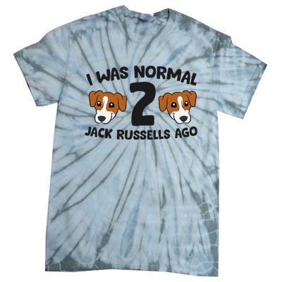 Jack Russell Terrier Owner I Was Normal 2 Jack Russells Ago Tie-Dye T-Shirt