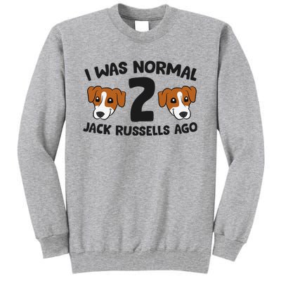 Jack Russell Terrier Owner I Was Normal 2 Jack Russells Ago Tall Sweatshirt