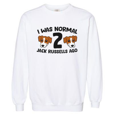 Jack Russell Terrier Owner I Was Normal 2 Jack Russells Ago Garment-Dyed Sweatshirt