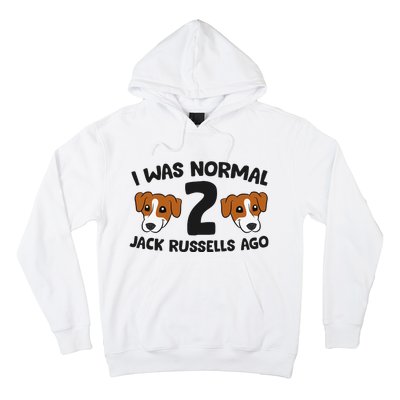 Jack Russell Terrier Owner I Was Normal 2 Jack Russells Ago Hoodie