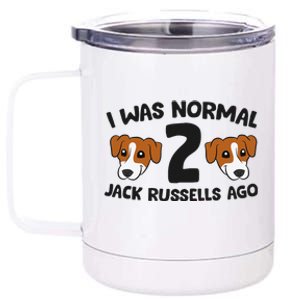 Jack Russell Terrier Owner I Was Normal 2 Jack Russells Ago 12 oz Stainless Steel Tumbler Cup