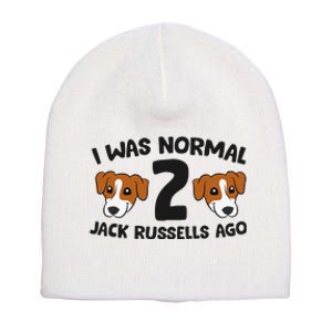 Jack Russell Terrier Owner I Was Normal 2 Jack Russells Ago Short Acrylic Beanie