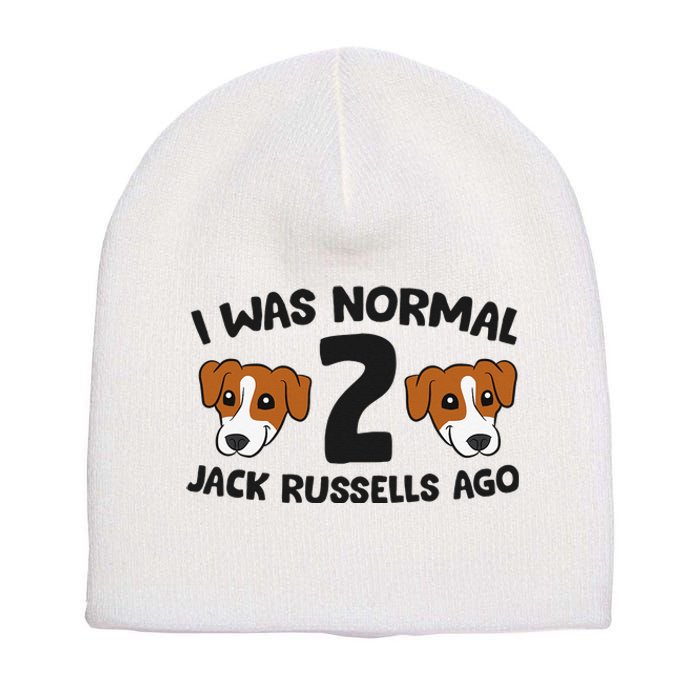 Jack Russell Terrier Owner I Was Normal 2 Jack Russells Ago Short Acrylic Beanie