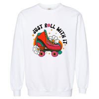 Just Roll With It Roller Skating Retro Summer Vintage Roller Garment-Dyed Sweatshirt