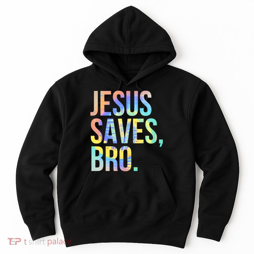 Jesus Saves Bro Pro Christian Religious Believer TieDye Hoodie